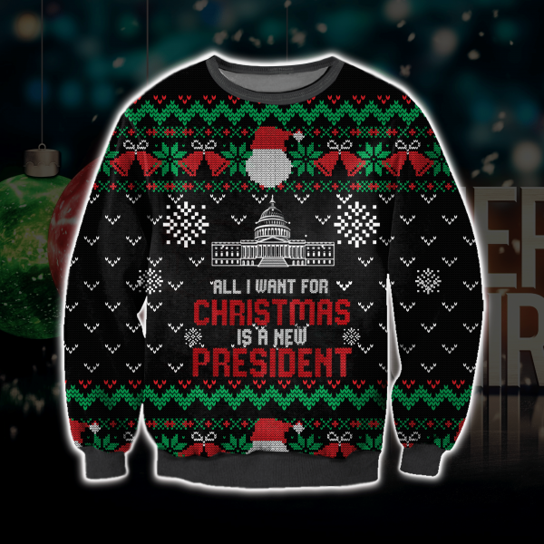 All I Want For Christmas Is A New President 3D All Over Printed Ugly Sweatshirt