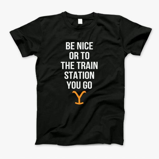 Be Nice Or To The Train Station You Go - National Park - Yellowstone T-Shirt