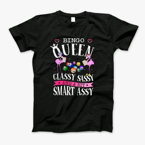 Bingo Queen Classy Sassy And A Bit Smart Assy Flamingo Lover Gift Tshirt T-Shirt