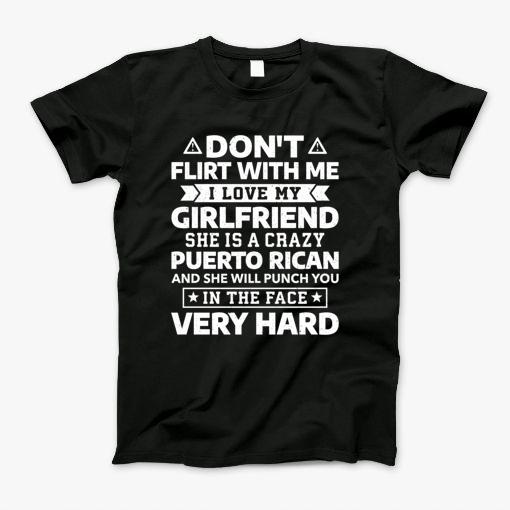 Don'T Flirt With Me I Love My Puerto Rican Girlfriend T-Shirt