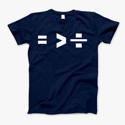 Equality Is Greater Than Division Symbols T-Shirt