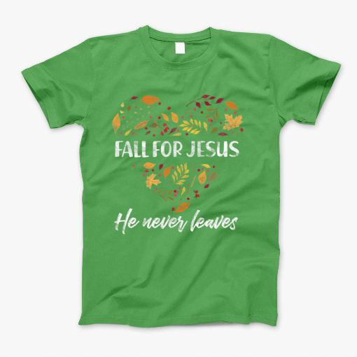 Fall For Jesus He Never Leaves Autumn Christian T-Shirt