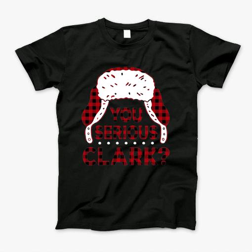 Funny Christmas You Serious Clark T-Shirt