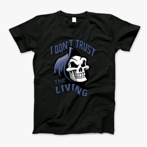 I Don'T Trust The Living Scary Halloween Grim Reaper T-Shirt
