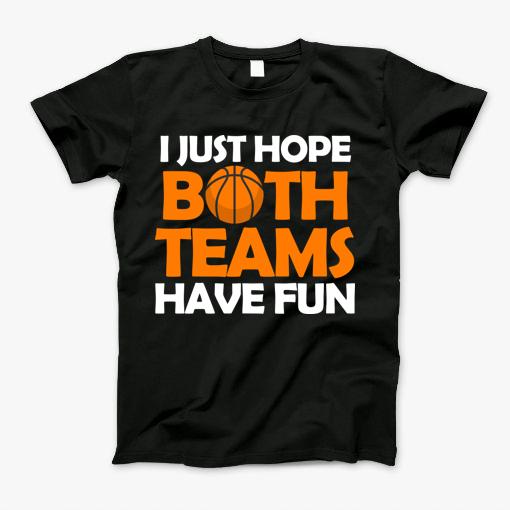 I Just Hope Both Teams Have Fun Basketball Player T-Shirt