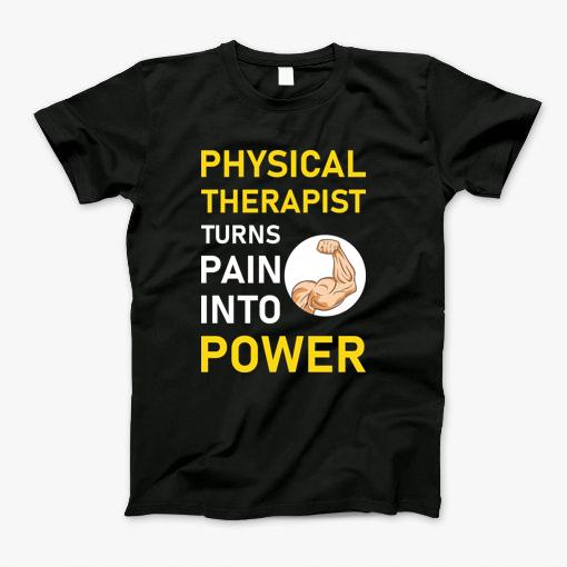 Physical Therapist Turns Pain Into Power T-Shirt
