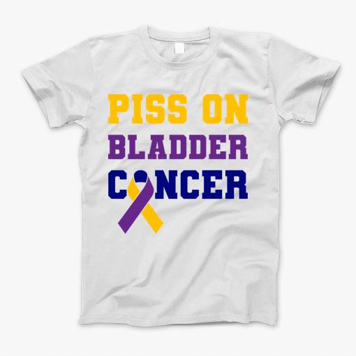 Piss On Bladder Cancer T-Shirt
