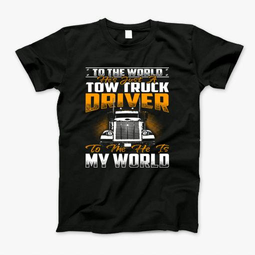 Tow Truck Driver To Me He Is My World T-Shirt